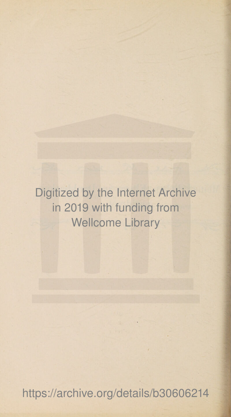 Digitized by the Internet Archive in 2019 with funding from Wellcome Library https://archive.org/details/b30606214