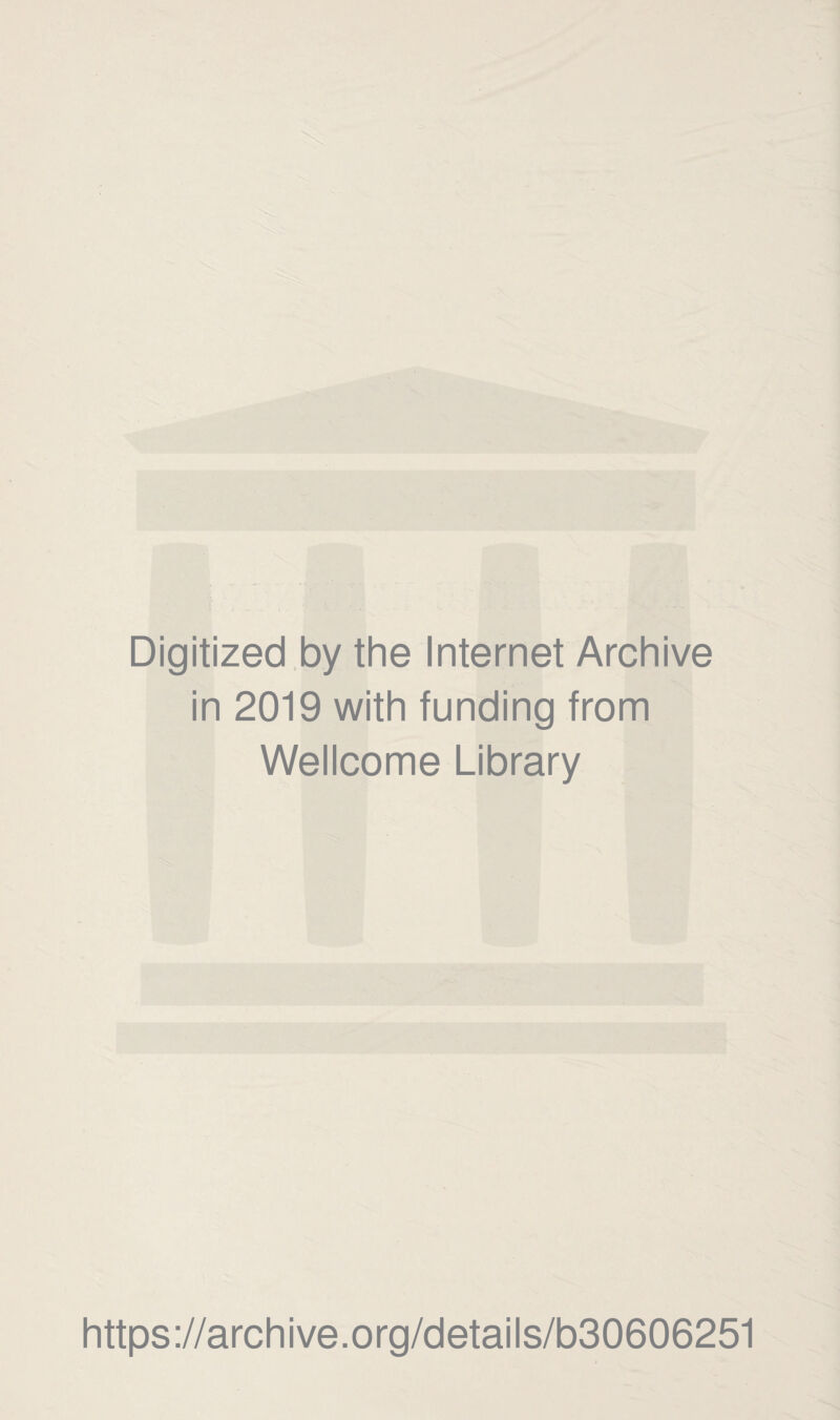 Digitized by the Internet Archive in 2019 with funding from Wellcome Library https://archive.org/details/b30606251