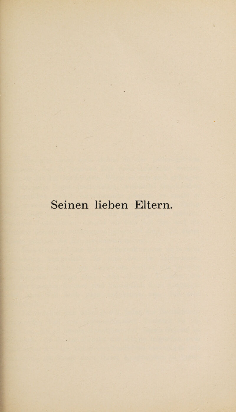 Seinen lieben Eltern.