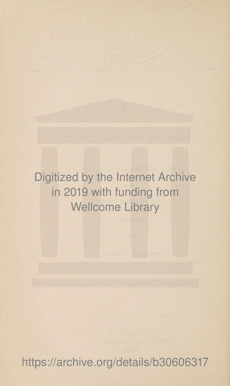 Digitized by the Internet Archive in 2019 with funding from Wellcome Library https://archive.org/details/b30606317