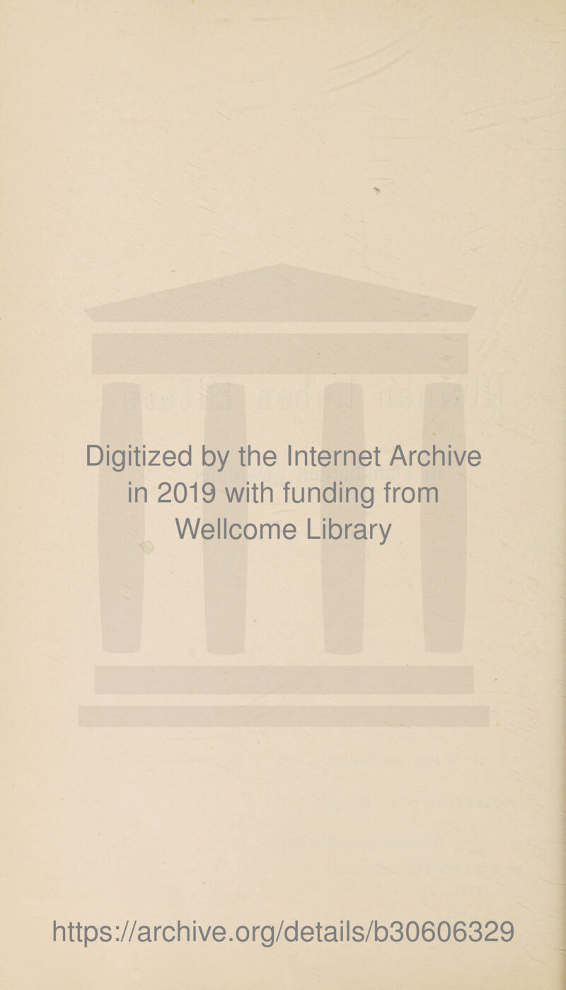 Digitized by the Internet Archive in 2019 with funding from Wellcome Library https://archive.org/details/b30606329