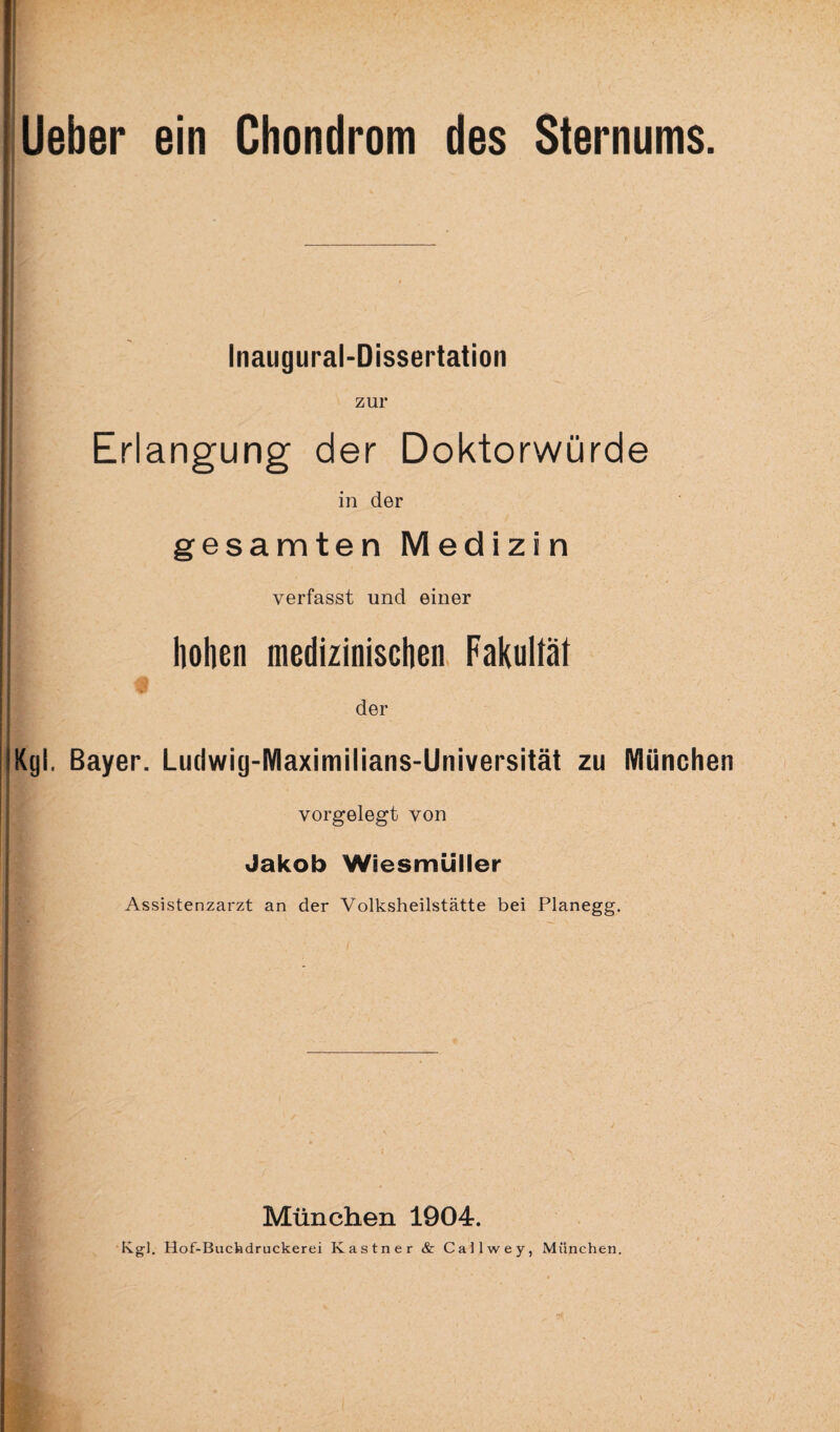 I li • * Inaugural-Dissertation zur Erlangung der Doktorwürde in der | gesamten Medizin verfasst und einer hohen medizinischen Fakultät der Kgl. Bayer. Ludwig-Maximilians-Universität zu München vorgelegt von | Jakob Wiesmiiller Assistenzarzt an der Volksheilstätte bei Planegg. München 1904. Kgl. Hof-Buchdruckerei Kästner & Callwey, München.