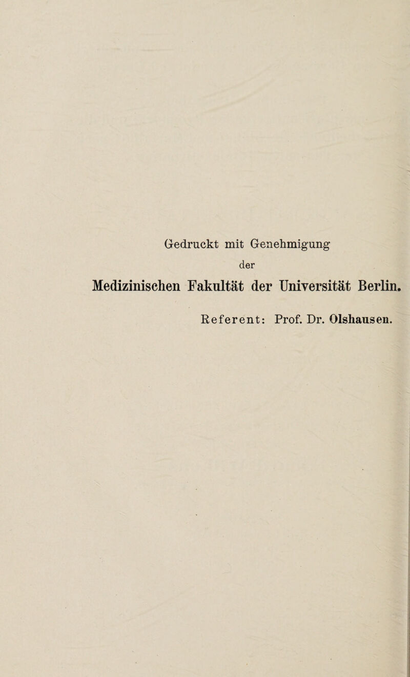 Gedruckt mit Genehmigung der Medizinischen Fakultät der Universität Berlin, Referent: Prof. Dr. Olshausen.