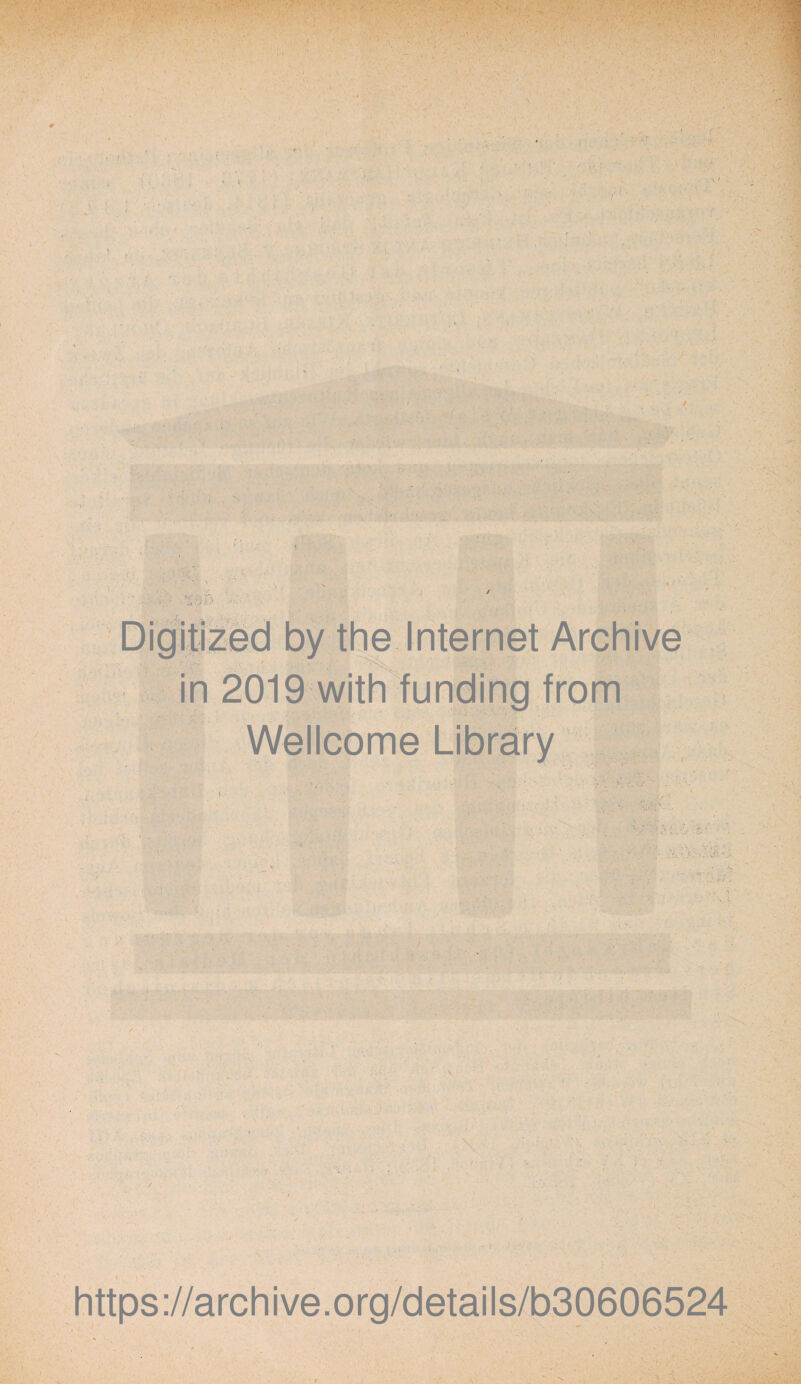 Digitized by the Internet Archive in 2019 with funding from Wellcome Library https://archive.org/details/b30606524