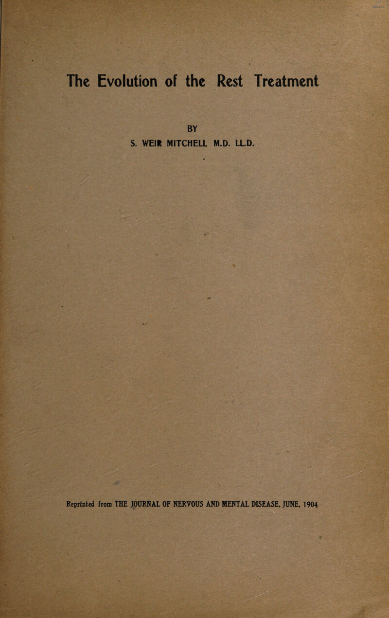 \ The Evolution of the Rest Treatment BY S. WEIR MITCHELL M.D. LL.D,