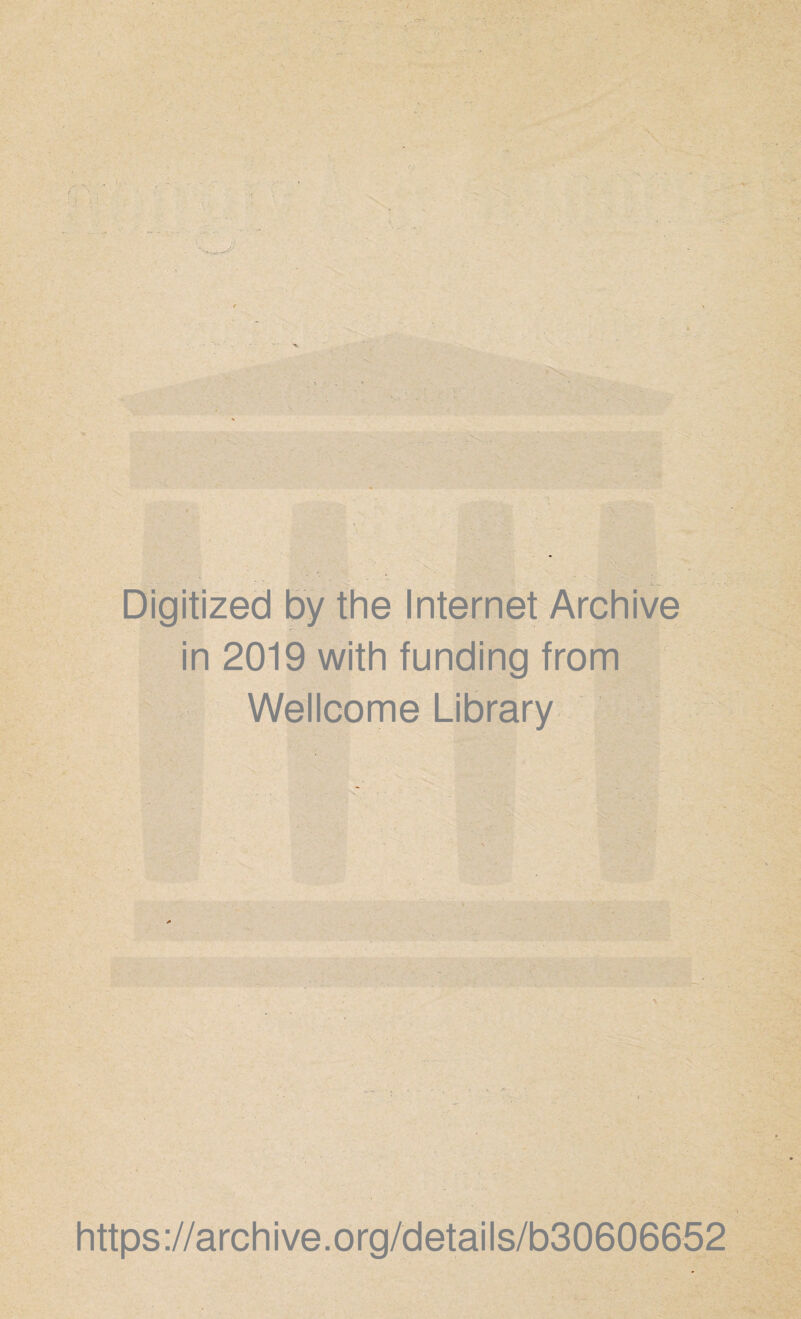 Digitized by the Internet Archive in 2019 with funding from Wellcome Library https ://arch i ve. o rg/detai Is/b30606652