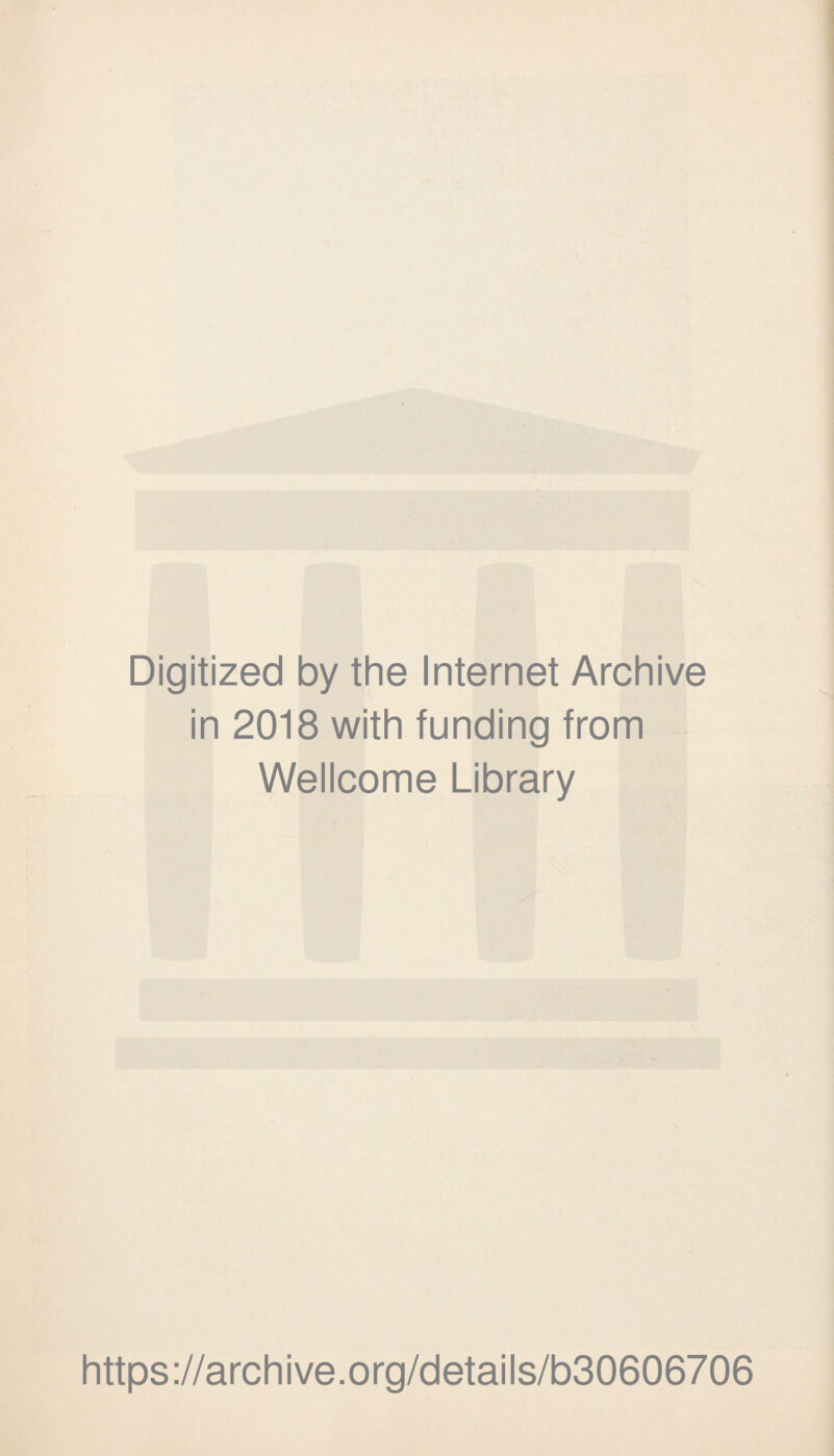 Digitized by the Internet Archive in 2018 with funding from Wellcome Library https://archive.org/details/b30606706