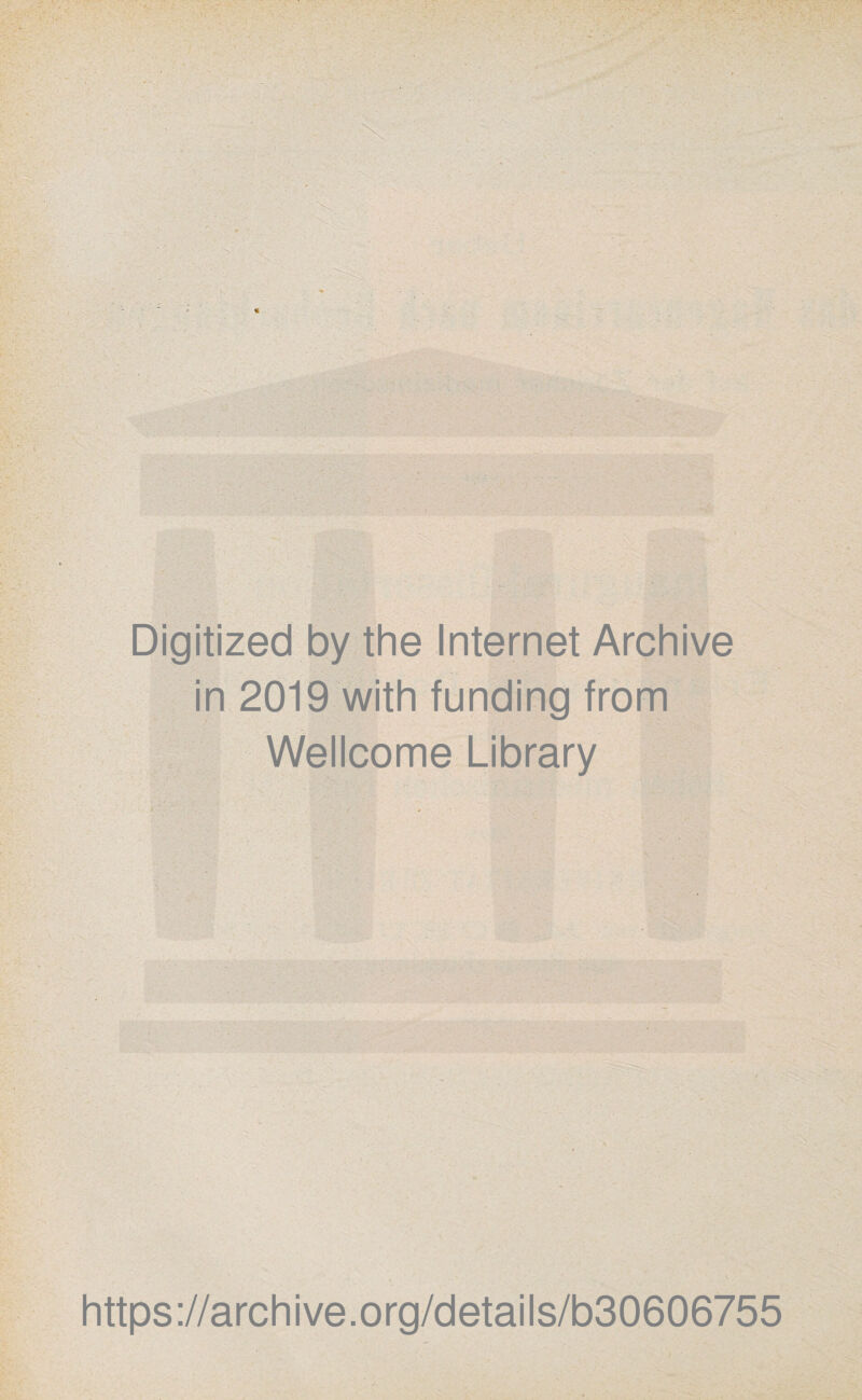 Digitized by the Internet Archive in 2019 with funding from Wellcome Library https://archive.org/details/b30606755