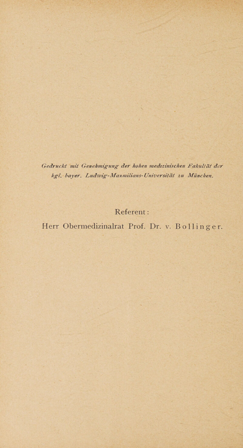 Gedruckt mit Genehmigung der hohen medizinischen Jdakultät der kgl. bayer. Ludwig-Maxmilians- Universität zu München. Referent: Herr Obermedizinalrat Prof. Dr. v. Bo Hinge r.