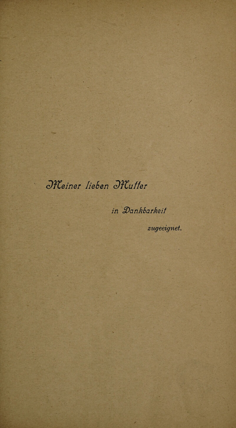 dYCeiner lieben dYCuffer in ^Dankbarkeit zugeeignet. i ■v