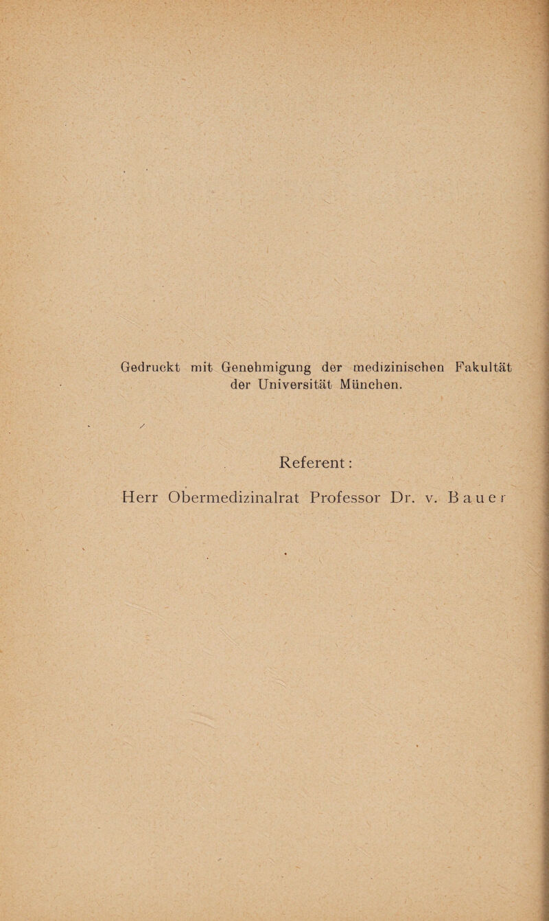 Gedruckt mit Genehmigung der medizinischen Fakultät der Universität München. Referent: Herr Obermedizinalrat Professor Dr. v. Bauer