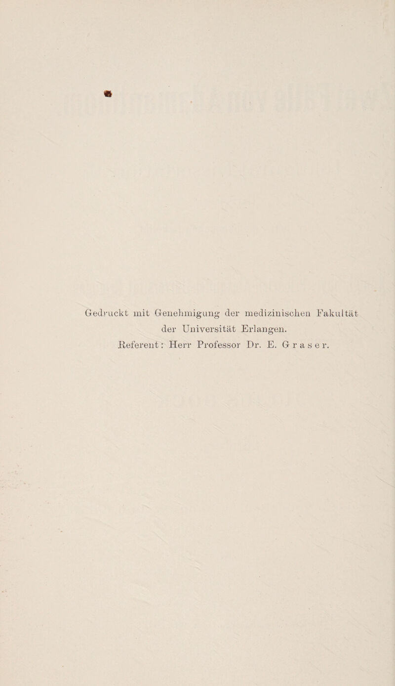 Gedruckt mit Genehmigung der medizinischen Fakultät der Universität Erlangen. Referent: Herr Professor Dr. E. Graser.