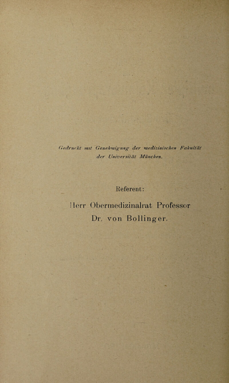 Gedruckt mit Genehmig ung• der viedizinischen Fakultät der Universit ät München. Referent': ! lerr Ober medizinalrat Professor Dr. von Bollinger.