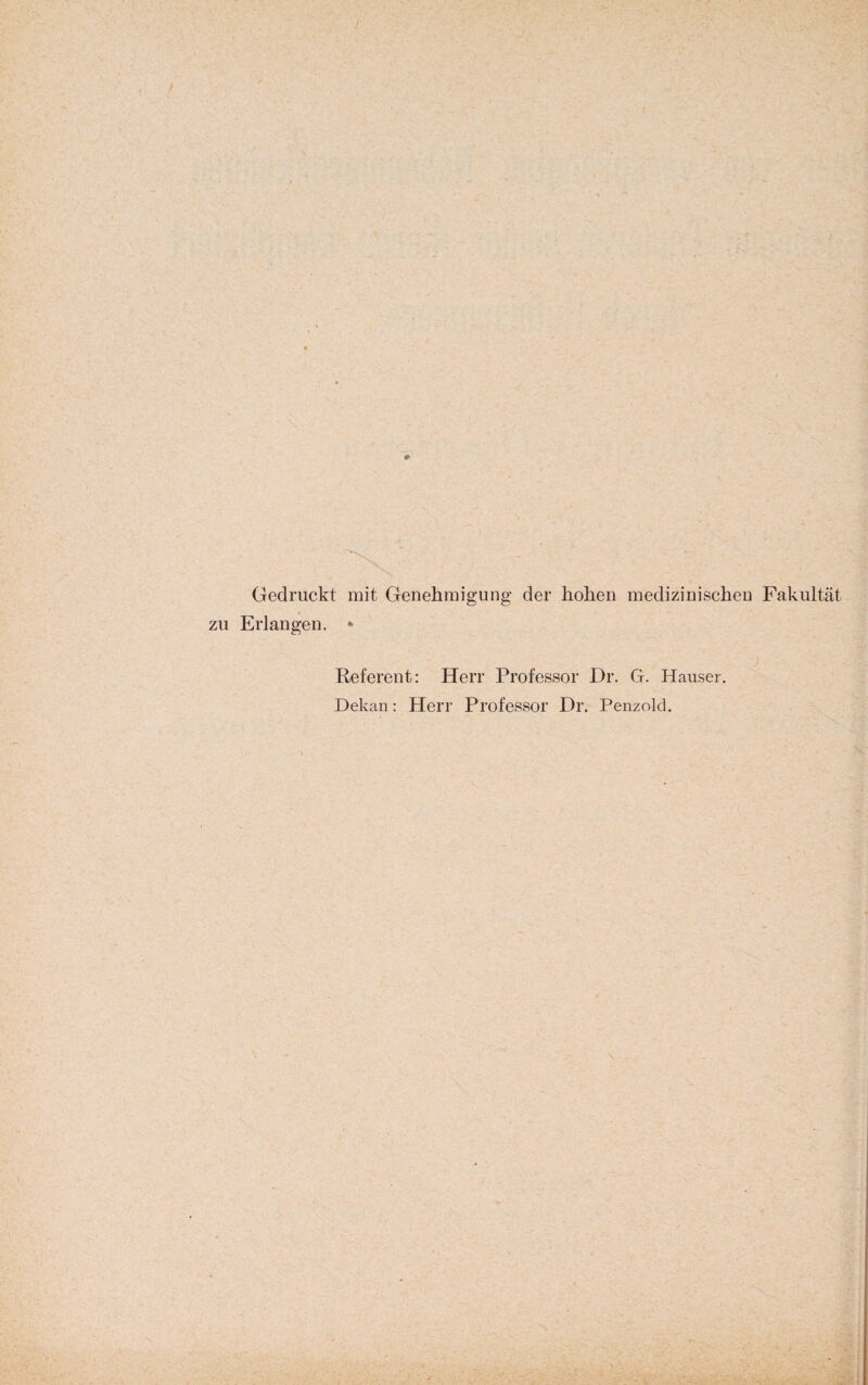 Gedruckt mit Genehmigung der hohen medizinischen Fakultät Erlangen. * Referent: Herr Professor Dr. G. Hauser. Dekan: Herr Professor Dr. Penzold.