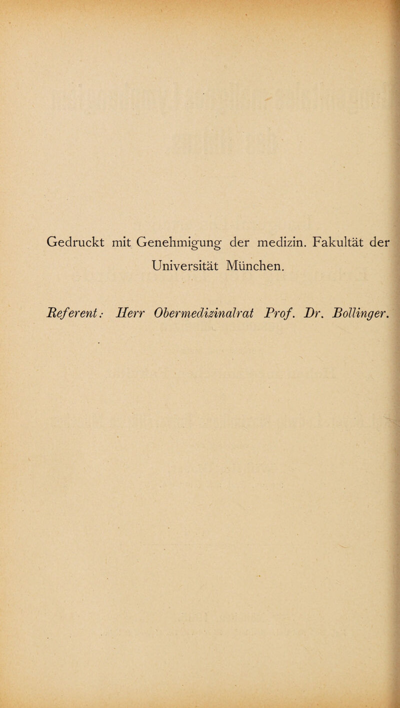 Gedruckt mit Genehmigung der medizin. Fakultät der Universität München. Referent: Herr 0 her medizin o ha t Prof. Dr. Bollinger.