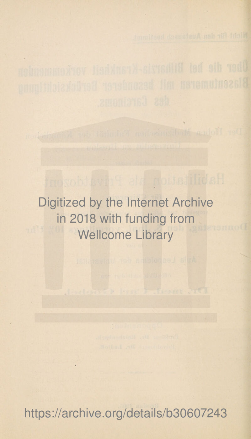 Digitized by the Internet Archive in 2018 with funding from Wellcome Library https://archive.org/details/b30607243