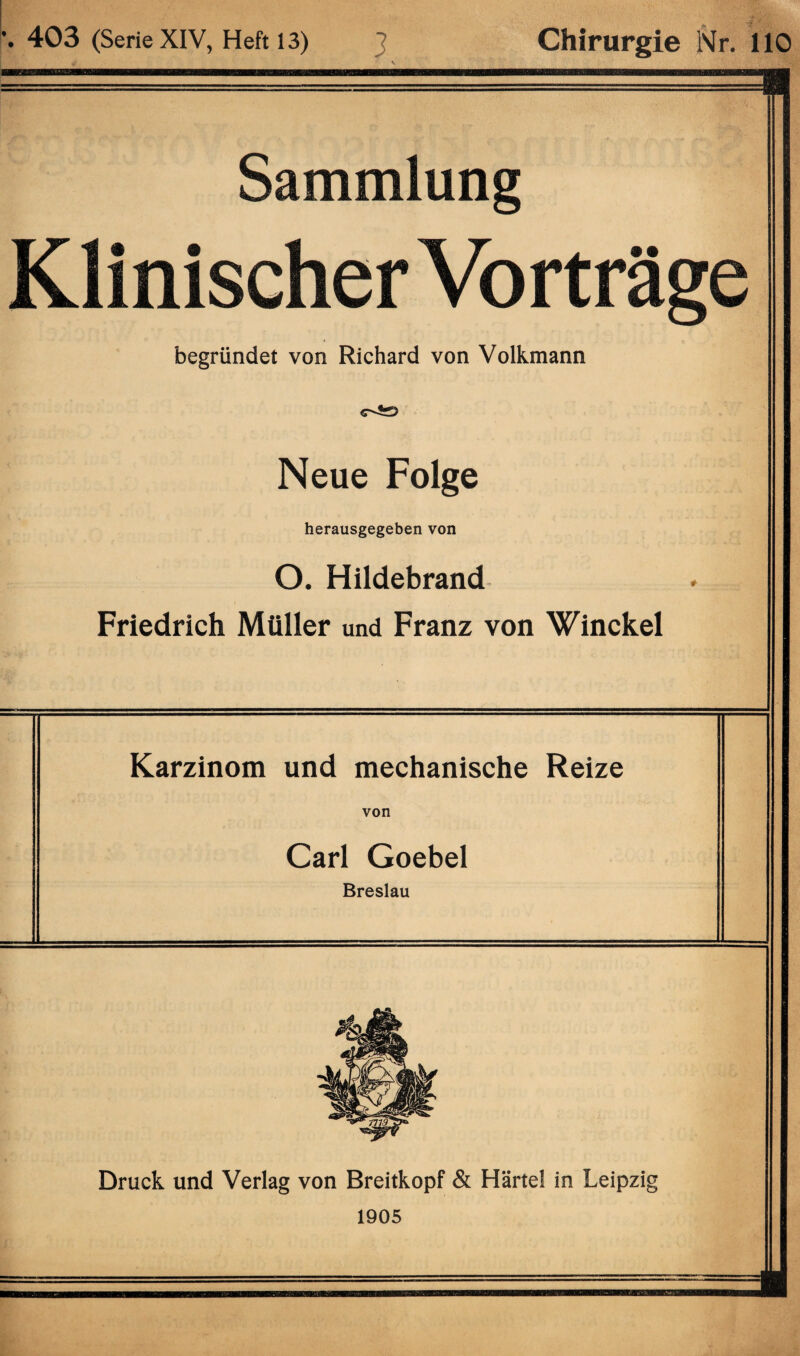 wammmm Sammlung Klinischer Vorträge begründet von Richard von Volkmann Neue Folge herausgegeben von O. Hildebrand Friedrich Müller und Franz von Winckel Karzinom und mechanische Reize von Carl Goebel Breslau Druck und Verlag von Breitkopf & Härtel in Leipzig 1905