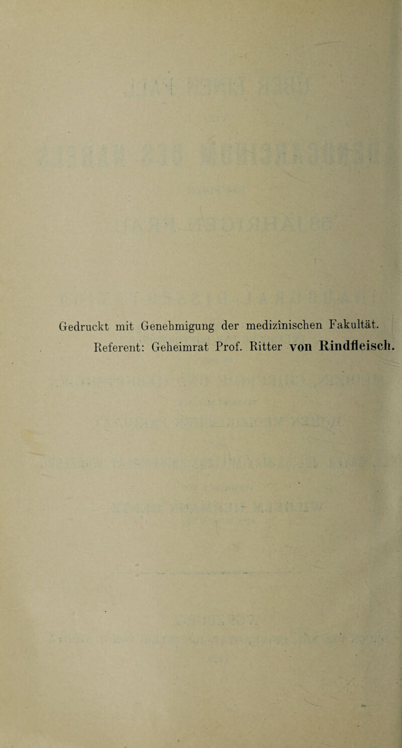 Gedruckt mit Genehmigung der medizinischen Fakultät, Referent: Geheimrat Prof. Ritter von Rindfleisch.