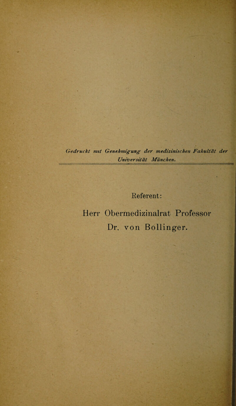 Gedruckt mit Genehmigung der medizinischen Fakultät der Universität München. Referent: Herr Obermedizinalrat Professor Dr. von Bollinger.