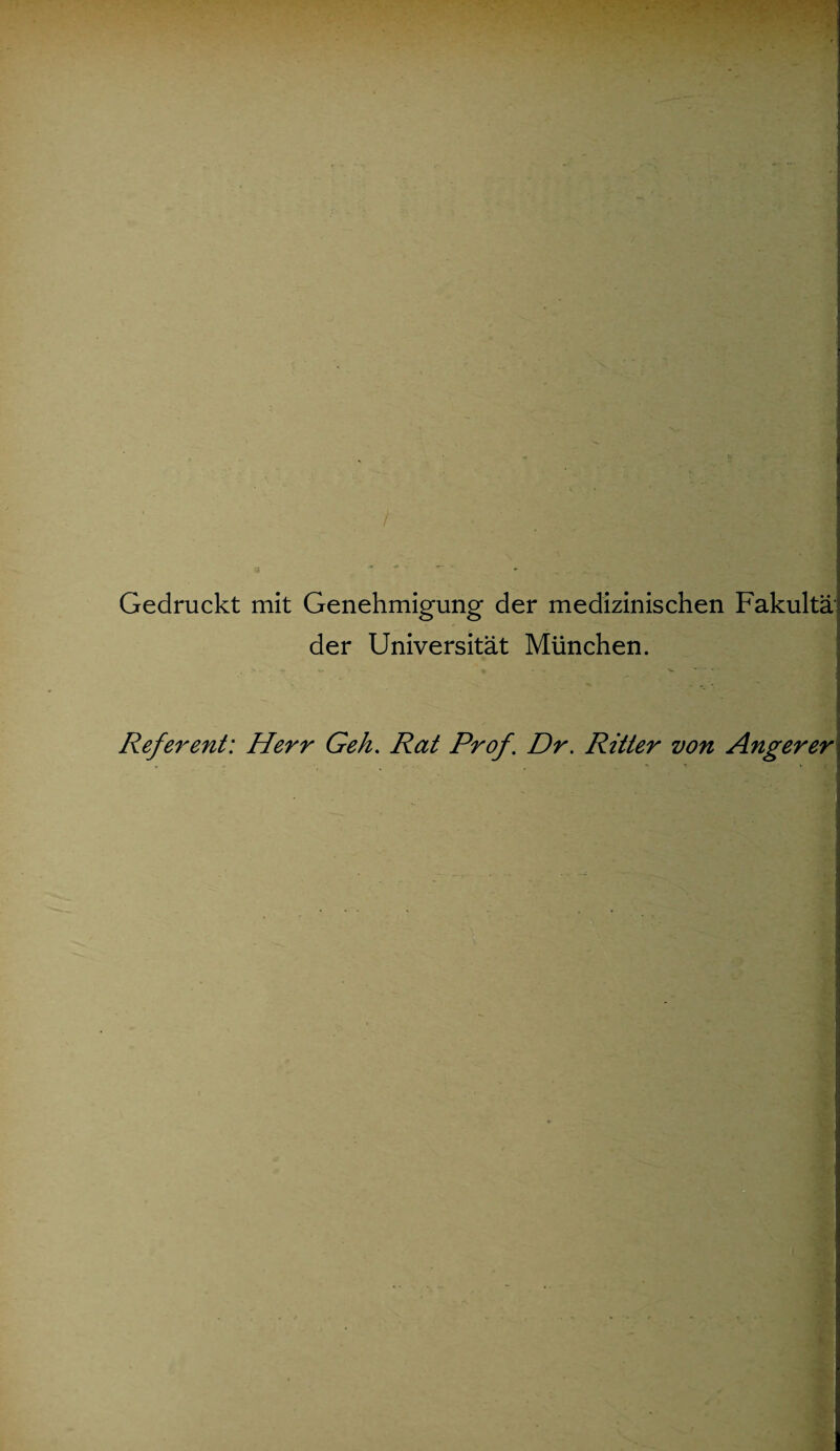 Gedruckt mit Genehmigung der medizinischen Fakultä der Universität München. Refe7'ent: Herr Geh, Rat Prof. Dr. Ritter von Angerer