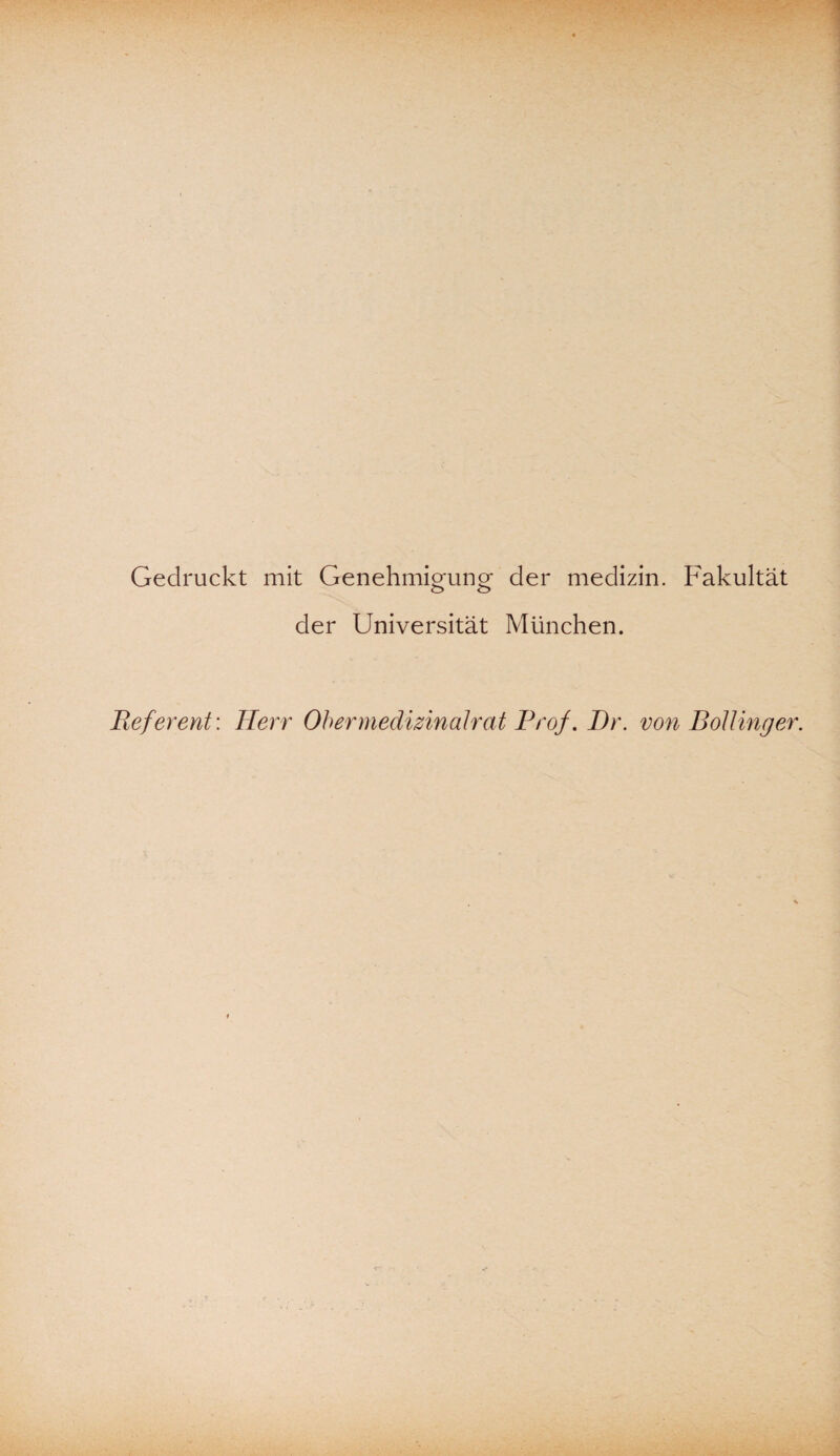 Gedruckt mit Genehmigung der medizin. Fakultät der Universität München. Referent: Herr Obermedizinalrat Prof. Br. von Bölling er.