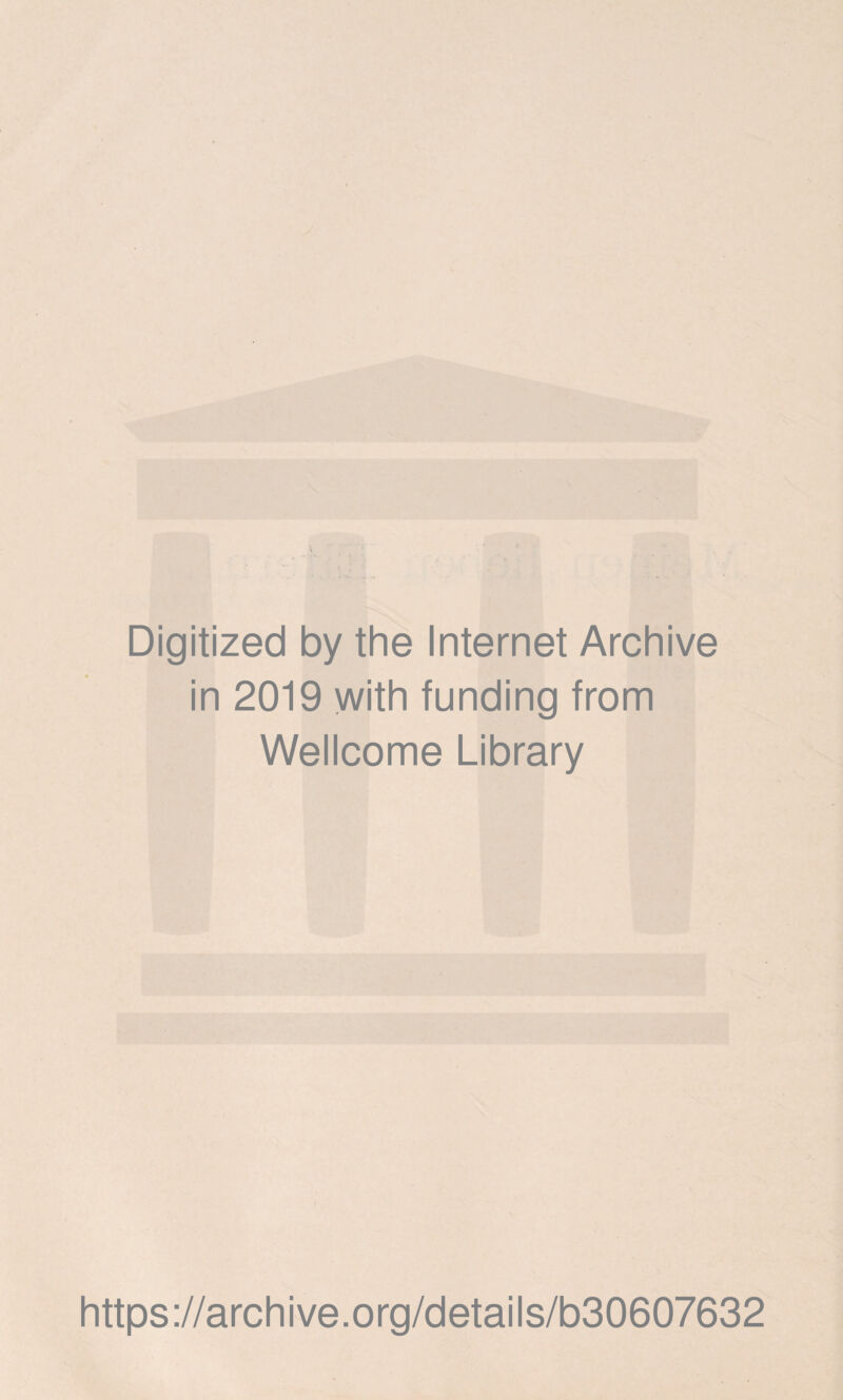 Digitized by the Internet Archive in 2019 with funding from Wellcome Library https://archive.org/details/b30607632