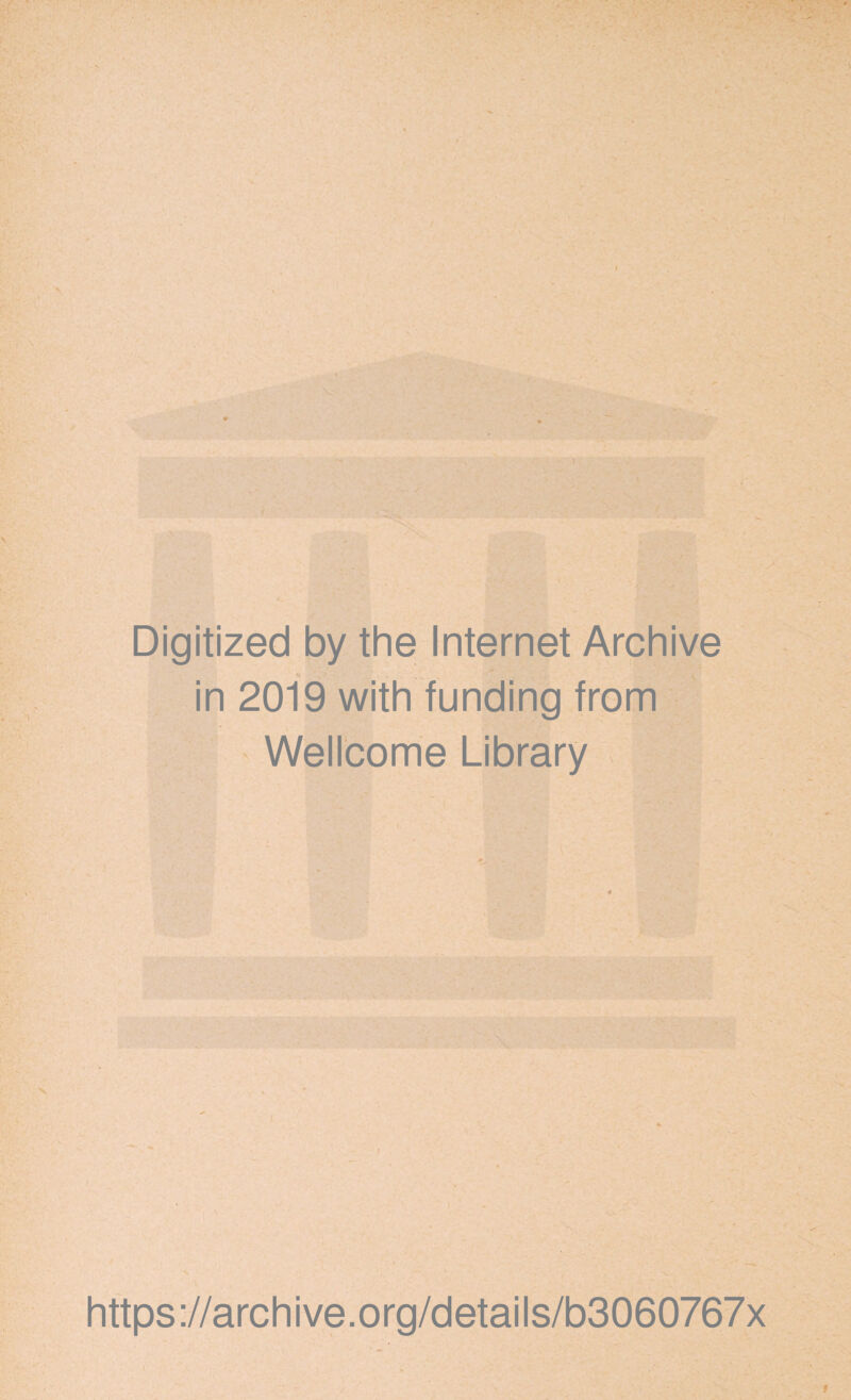 Digitized by the Internet Archive in 2019 with funding from Wellcome Library https://archive.org/details/b3060767x