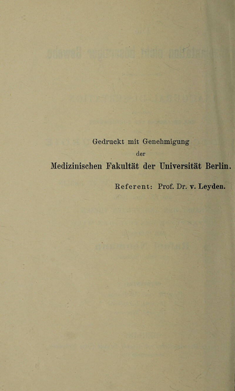 Gedruckt mit Genehmigung der Medizinischen Fakultät der Universität Berlin. Referent: Prof. Dr. v. Leyden.