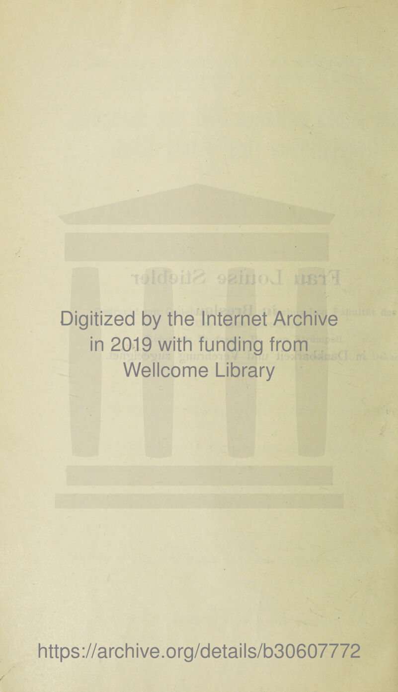 L Digitized by the Internet Archive in 2019 with funding from Wellcome Library https://archive.org/details/b30607772