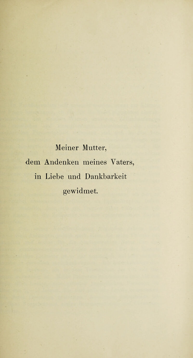 Meiner Mutter, dem Andenken meines Vater in Liebe und Dankbarkeit gewidmet.