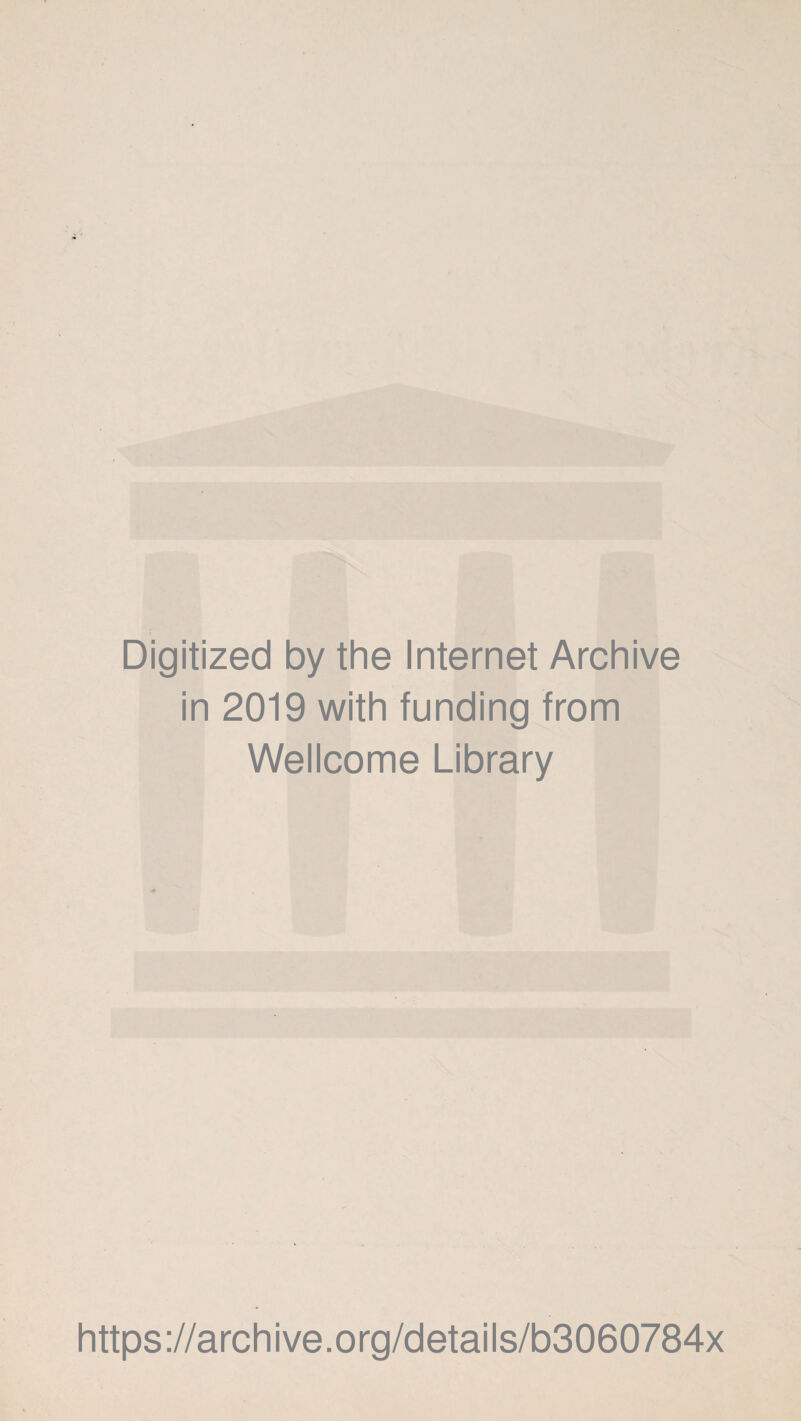 Digitized by the Internet Archive in 2019 with funding from Wellcome Library https://archive.org/details/b3060784x