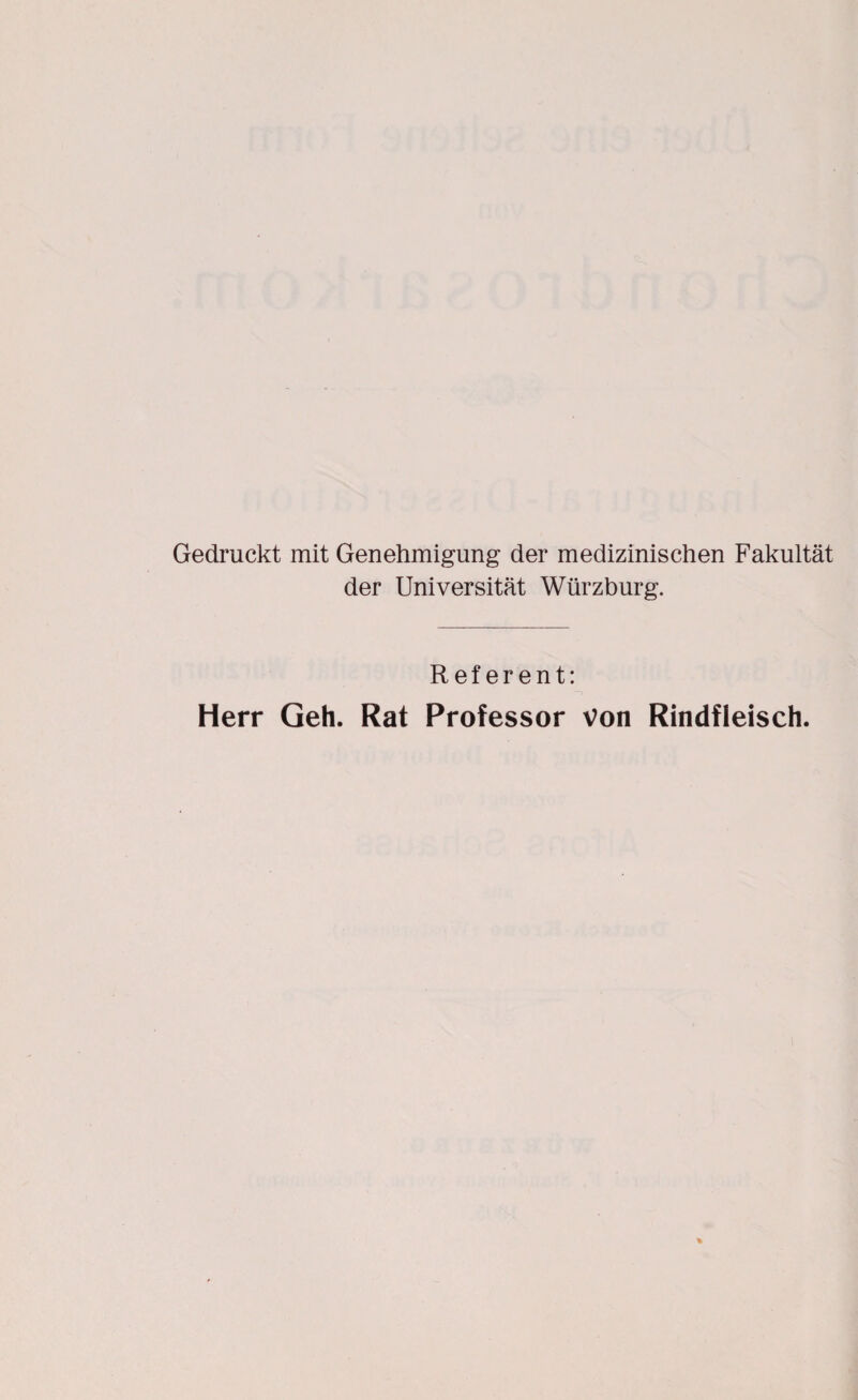 Gedruckt mit Genehmigung der medizinischen Fakultät der Universität Würzburg. Referent: Herr Geh. Rat Professor von Rindfleisch.