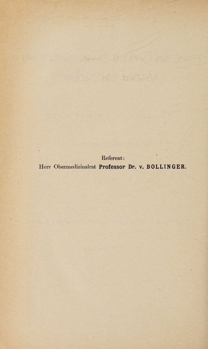 Referent: Herr Obermeclizinalrat Professor Dr. v. BOLLINGER.