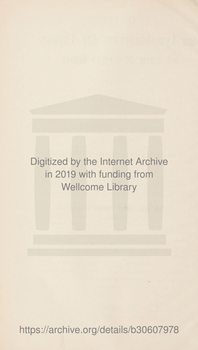 Digitized by the Internet Archive in 2019 with funding from Wellcome Library https://archive.org/details/b30607978