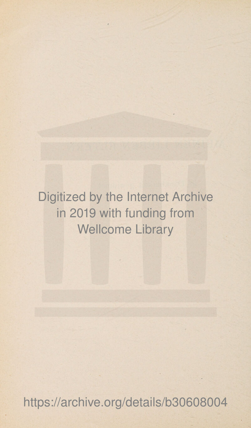 Digitized by the Internet Archive in 2019 with funding from Wellcome Library https://archive.org/details/b30608004