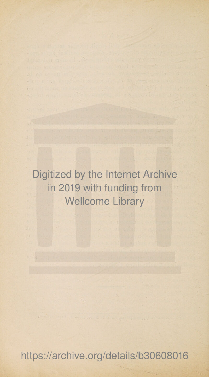 Digitized by the Internet Archive in 2019 with funding from Wellcome Library https://archive.org/details/b30608016