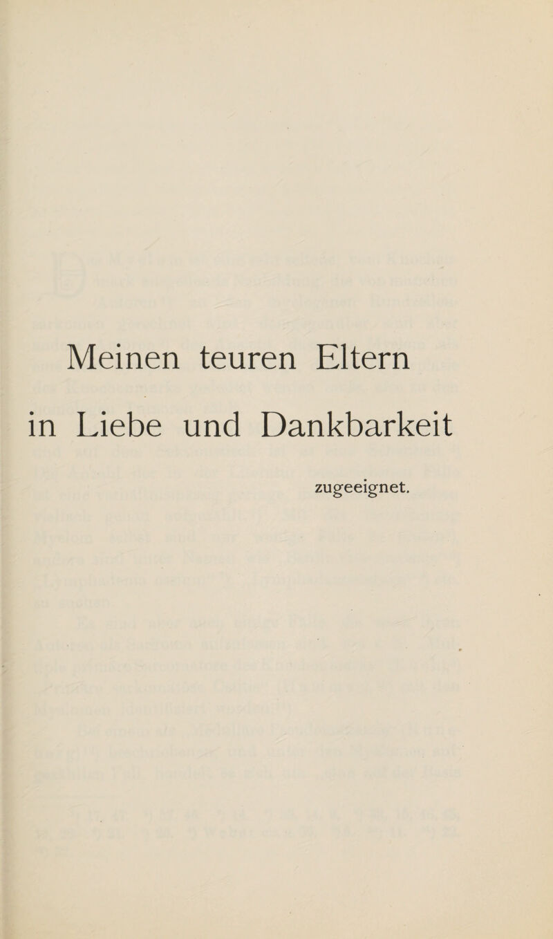Meinen teuren Eltern Liebe und Dankbarkeit zugeeignet.