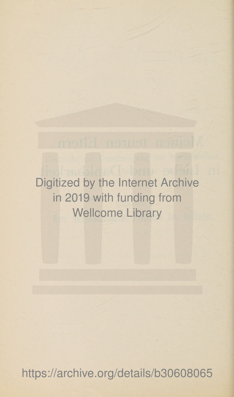 Digitized by the Internet Archive in 2019 with funding from Wellcome Library https://archive.org/details/b30608065