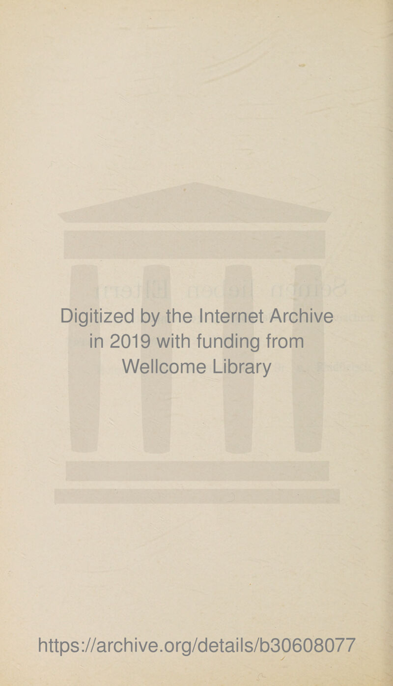 Digitized by the Internet Archive in 2019 with funding from Wellcome Library https://archive.org/details/b30608077