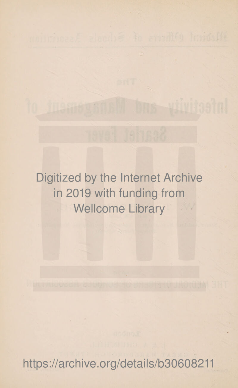 Digitized by the Internet Archive in 2019 with funding from Wellcome Library https://archive.org/details/b30608211