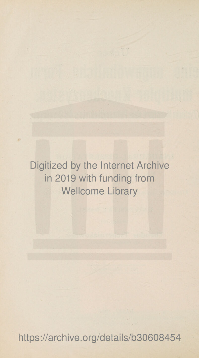 Digitized by the Internet Archive in 2019 with funding from Wellcome Library https://archive.org/details/b30608454