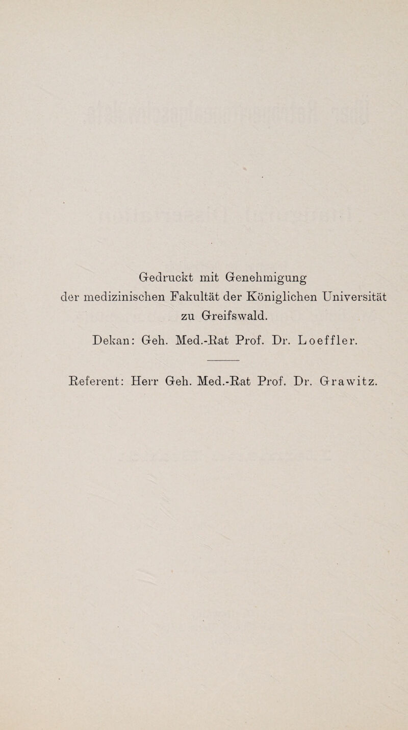 Gedruckt mit Genehmigung der medizinischen Fakultät der Königlichen Universität zu Greifswald. Dekan: Geh. Med.-Kat Prof. Dr. Loeffler. Referent: Herr Geh. Med.-Kat Prof. Dr. Grawitz.