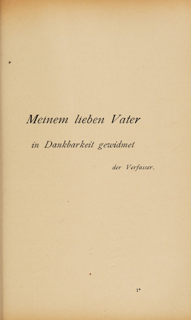 Meinem lieben Vater in Dankbarkeit gewidmet der Verfasser.