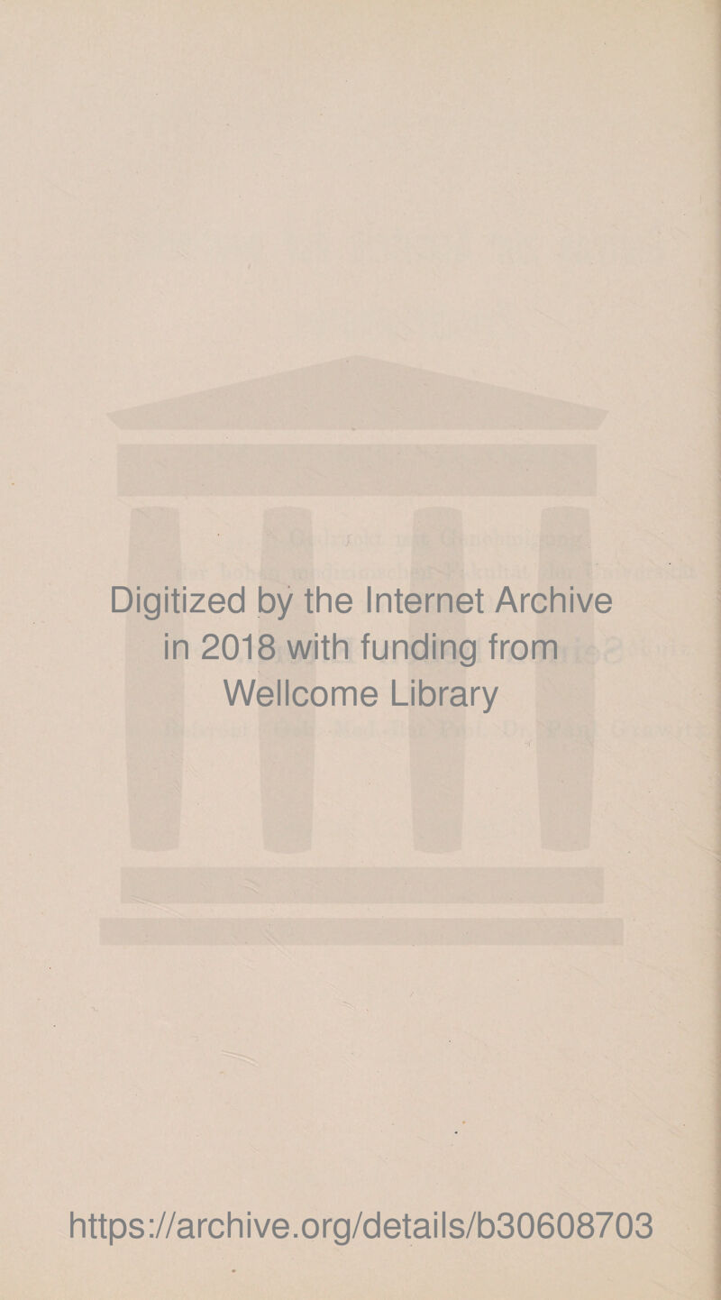 Digitized by the Internet Archive in 2018 with funding from Wellcome Library https://archive.org/details/b30608703 - ™ ~