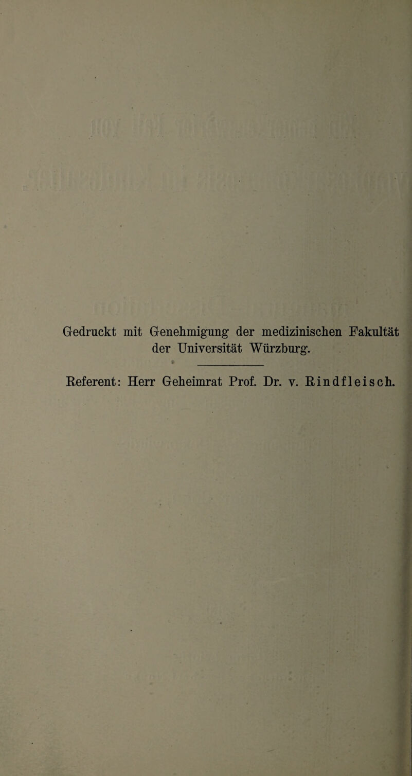 Gedruckt mit Genehmigung der medizinischen Fakultät der Universität Würzburg. Referent: Herr Geheimrat Prof. Dr. v. Rindfleisch.