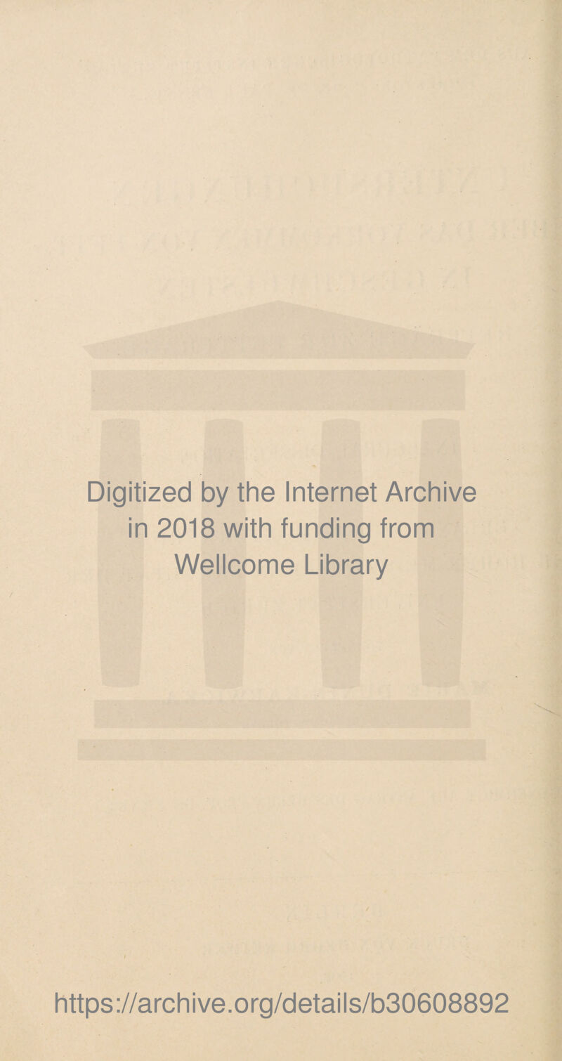 Digitized by the Internet Archive in 2018 with funding from Wellcome Library https://archive.org/details/b30608892