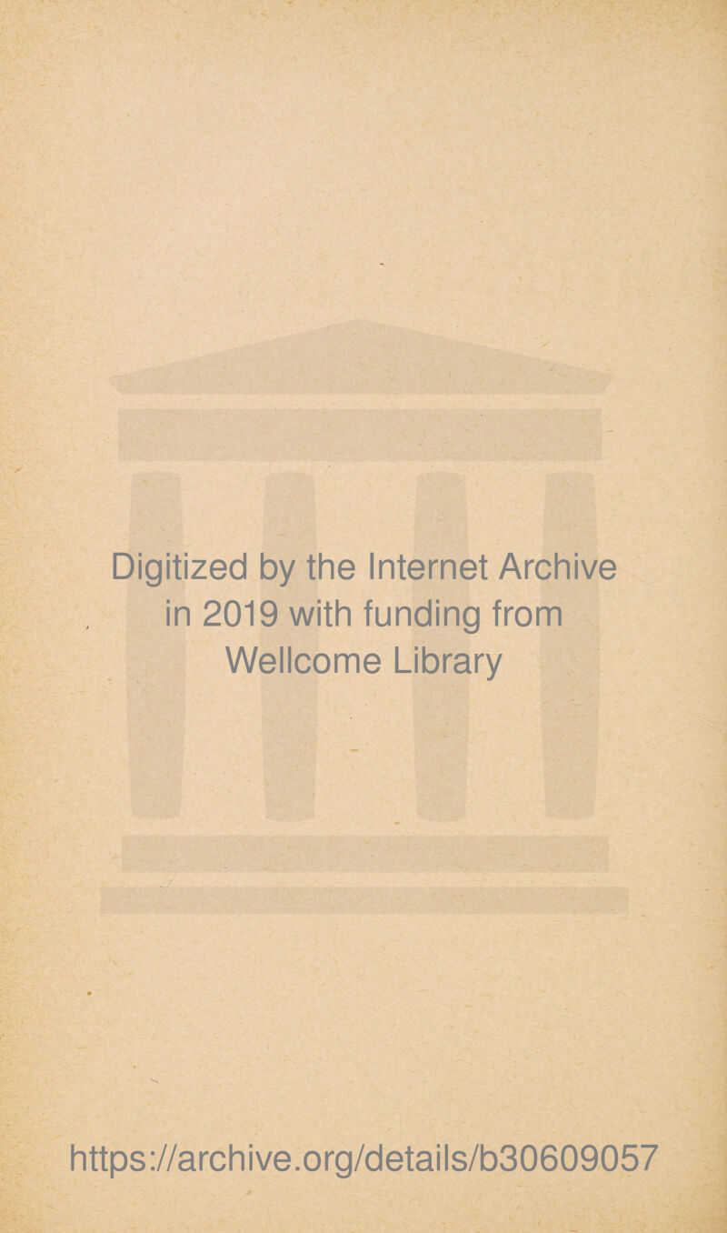 Digitized by the Internet Archive in 2019 with funding from Wellcome Library https://archive.org/details/b30609057