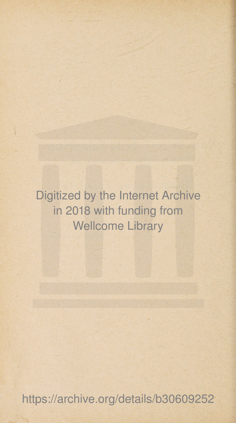 ■ ; 1 ', •' ■ •, V ■■. • ■ -  . Digitized by the Internet Archive in 2018 with funding from Wellcome Library https://archive.org/details/b30609252