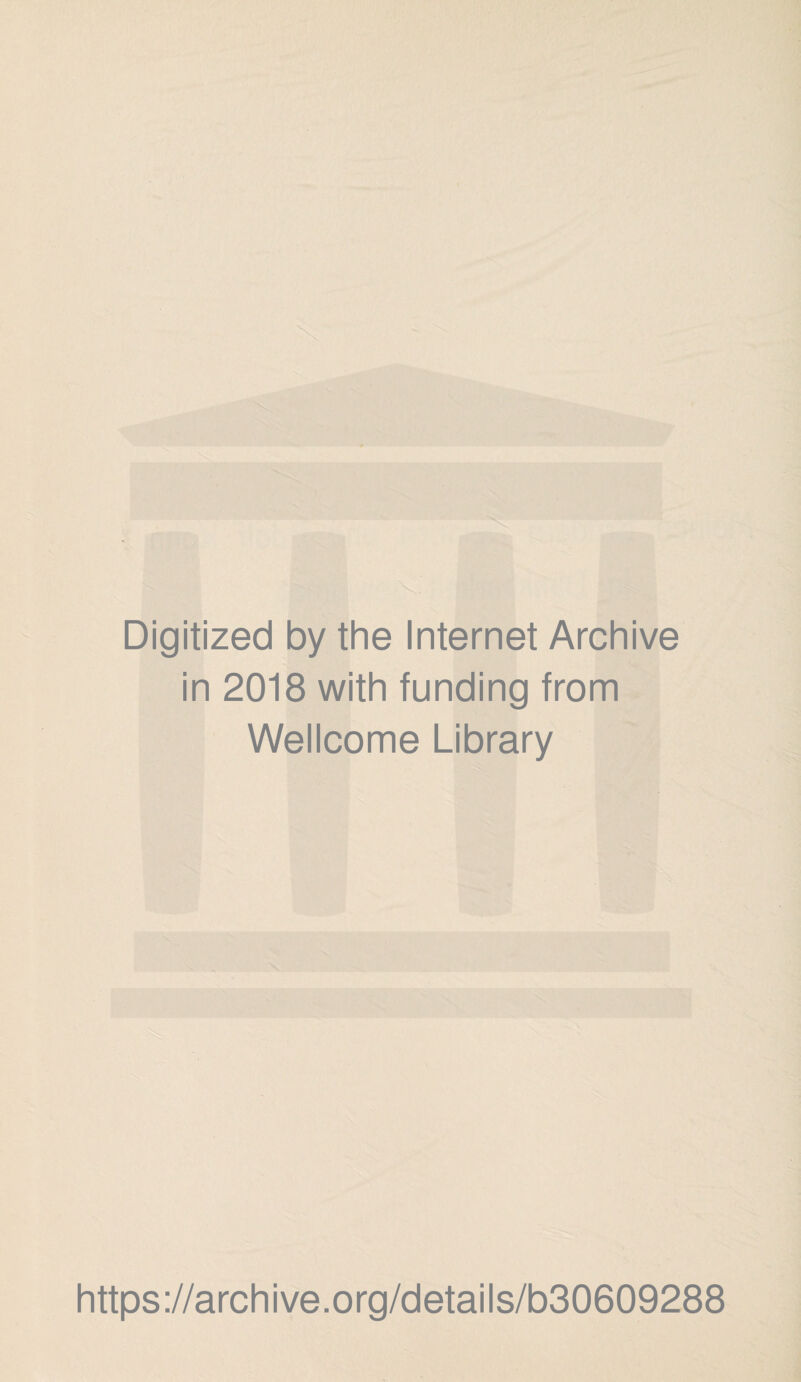 Digitized by the Internet Archive in 2018 with funding from Wellcome Library https://archive.org/details/b30609288