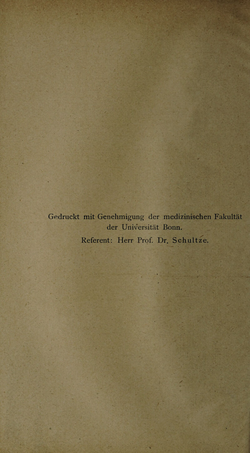 ■ Gedruckt mit Genehmigung der medizinischen Fakultät der Universität Bonn. Referent: Herr Prof. Dr. Schultze. / > ' ./